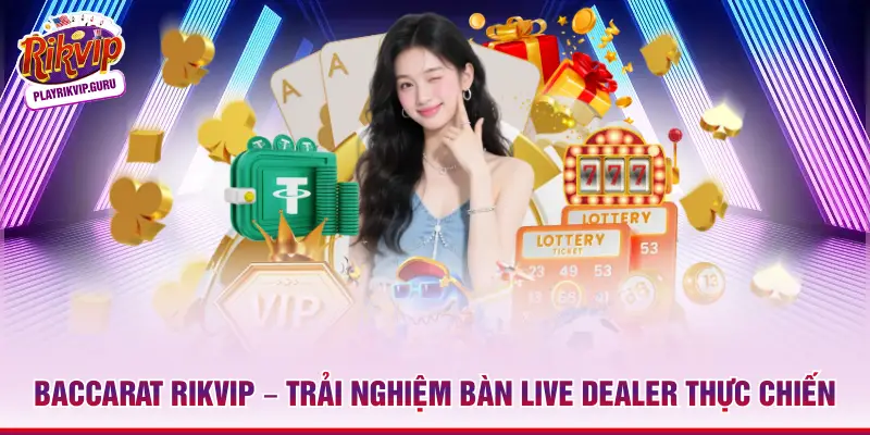 Baccarat Rikvip – Trải Nghiệm Bàn Live Dealer Thực Chiến_698ae37a82932.webp