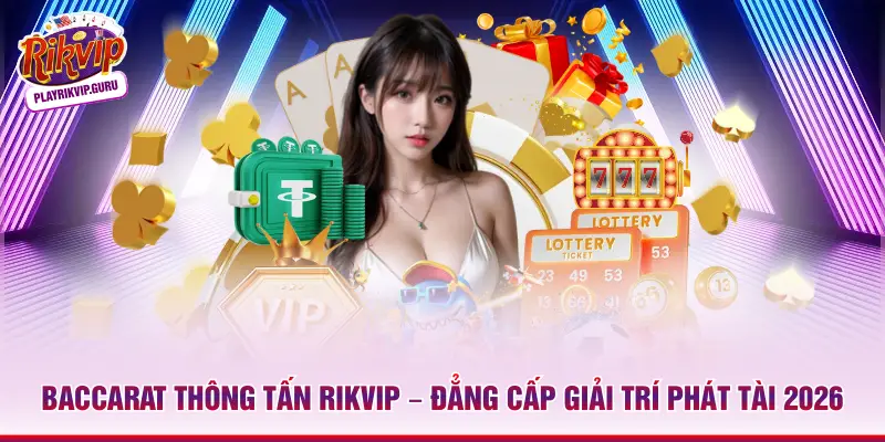 Baccarat Thông Tấn Rikvip – Đẳng Cấp Giải Trí Phát Tài 2026_698ae3c0bcb63.webp