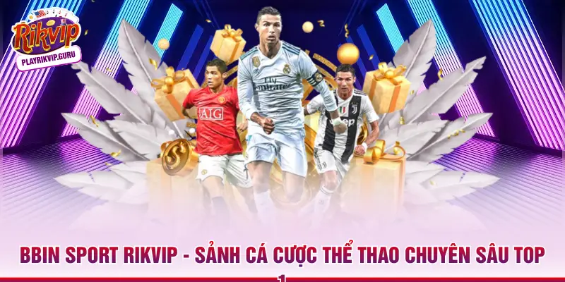 Bbin Sport RIKVIP – Sảnh Cá Cược Thể Thao Chuyên Sâu Top 1_698ae3c623fcb.webp