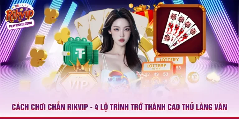 Cách Chơi Chắn Rikvip – 4 Lộ Trình Trở Thành Cao Thủ Làng Văn_698ae3a41872b.webp