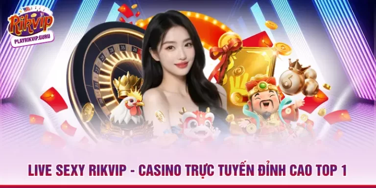 Live Sexy RIKVIP – Casino Trực Tuyến Đỉnh Cao Top 1 _698ae3cf5407e.webp